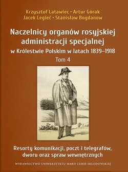 Naczelnicy organów rosyjskiej administracji specjalnej w Królestwie Polskim w latach 1839-1918 Tom 4 - Bogdanov Stanisław