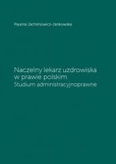 Naczelny lekarz uzdrowiska w prawie polskim - Jachimowicz-Jankowska Paulina