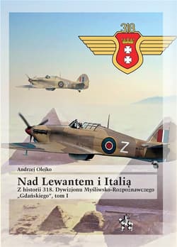 Nad Lewantem i Italią Tom 1 Z historii 318. Dywizjonu Myśliwsko-Rozpoznawczego Gdańskiego - Olejko Andrzej