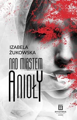Nad Miastem Anioły - Izabela Źukowska