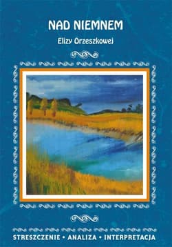 Nad Niemnem Elizy Orzeszkowej. Streszczenie, analiza, interpretacja - Bator Elżbieta