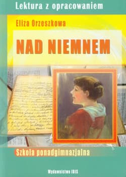 Nad Niemnem Lektura z opracowaniem Eliza Orzeszkowa Szkoła ponadgimnazjalna - Lidia Ścibek