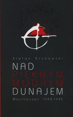 Nad pięknym modrym Dunajem Mauthausen 1940-1945