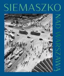 Nad Warszawą. Fotografie z lat 50 i 60 - Zbyszko Siemaszko
