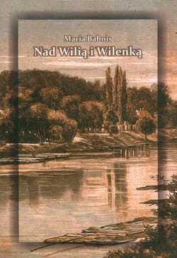 Nad Wilią i Wilenką - Maria Babnis