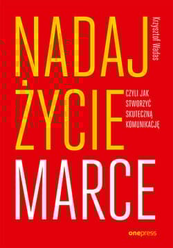Nadaj życie marce, czyli jak stworzyć skuteczną komunikację - Krzysztof Wadas