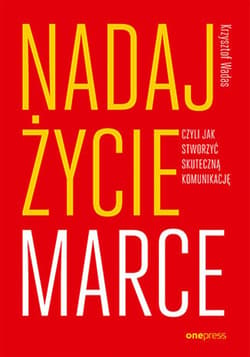 Nadaj życie marce, czyli jak stworzyć skuteczną komunikację - ebook - Krzysztof Wadas