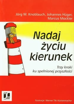 Nadaj życiu kierunek Trzy kroki ku spełnionej przyszłości