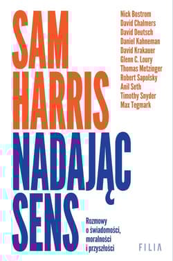 Nadając sens Rozmowy o świadomości, moralności i przyszłości - Harris Sam