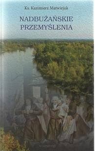 Nadbużańskie przemyślenia - ks. Kazimierz Matwiejuk