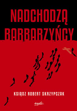 Nadchodzą barbarzyńcy EBOOK - ebook - Ks. Robert Skrzypczak