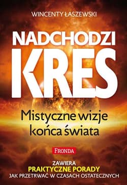 Nadchodzi kres Mistyczne wizje końca świata - Wincenty Łaszewski