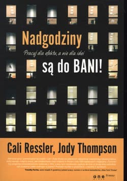 Nadgodziny są do bani! Pracuj dla efektu, a nie dla idei - Cali Ressler, Jody Thompson