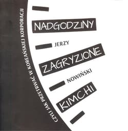 Nadgodziny zagryzione kimchi czyli jak przetrwać w koreańskiej korporacji