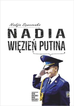 Nadia, więzień Putina - Nadia Sawczenko
