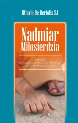 NADMIAR MIŁOSIERDZIA Dziewięć pierwszych piątków miesiąca w Roku Miłosierdzia - OTTAVIO DE BERTOLIS SJ