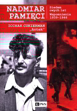 Nadmiar pamięci Siedem owych lat Wspomnienia 1939-1945 - Icchak Cukierman