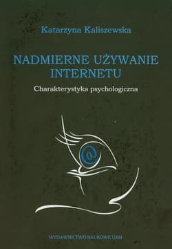 Nadmierne używanie Internetu charakterystyka psychologiczna - Katarzyna Kaliszewska