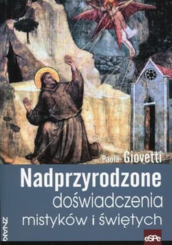 Nadprzyrodzone doświadczenia mistyków i świętych - Paola Giovetti