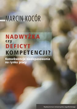 Nadwyżka czy deficyt kompetencji? Przyczyny i konsekwencje niedopasowania na rynku pracy - Marcin Kocór
