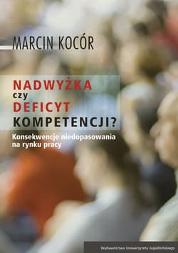 Nadwyżka czy deficyt kompetencji? Przyczyny i konsekwencje niedopasowania na rynku pracy - Marcin Kocór