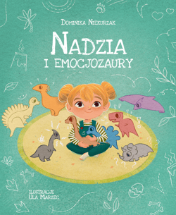 Nadzia i Emocjozaury. Emocjozaury. Tom 1 - Dominika Niekurzak