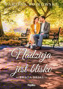 Nadzieja jest blisko. Bracia Dreks Tom 2 - Paulina Kozłowska