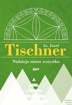 Nadzieja mimo wszystko - ks. Józef Tischner, Józef Tischner