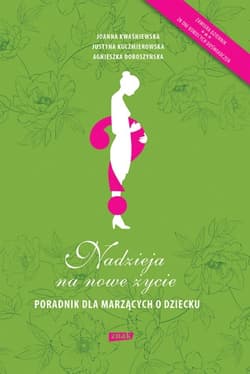 Nadzieja na nowe życie.
Poradnik dla marzących o dziecku