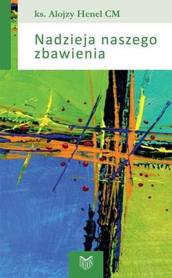 Nadzieja naszego zbawienia - Alojzy Henel
