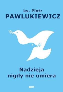 Nadzieja nigdy nie umiera - Piotr   Pawlukiewicz