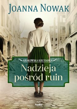 Nadzieja pośród ruin Krakowska kołysanka tom 1 - ebook - Joanna Nowak