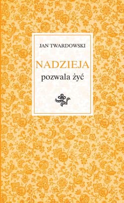 Nadzieja pozwala żyć - Jan Twardowski
