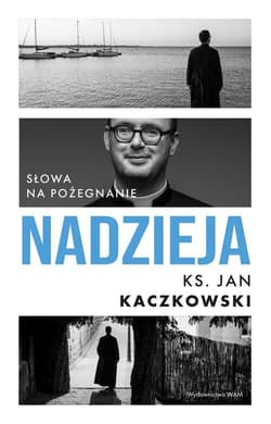 Nadzieja Słowa na pożegnanie - Jan Kaczkowski