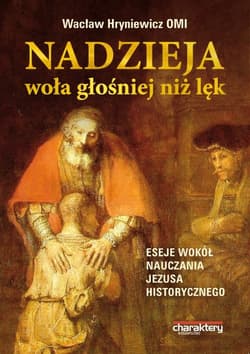 Nadzieja woła głośniej niż lęk. Eseje wokół nauczania Jezusa historycznego. - ks. Wacław Hryniewicz, Wacław Hryniewicz