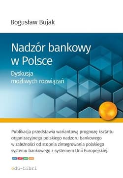 Nadzór bankowy w Polsce Dyskusja możliwych rozwiązań - Bogusław Bujak