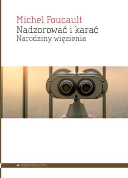 Nadzorować i karać Narodziny więzienia - Michel Foucault