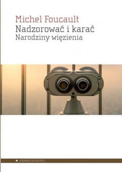Nadzorować i karać Narodziny więzienia - Michel Foucault
