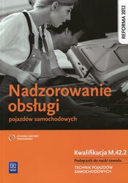 Nadzorowanie obsługi pojazdów samochodowych Podręcznik do nauki zawodu Kwalifikacja M.42.2 Technik pojazdów samochodowych. Szkoła ponadgimnazjalna