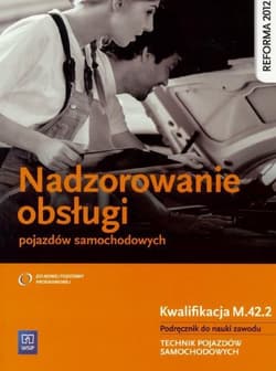 Nadzorowanie obsługi pojazdów samochodowych Podręcznik do nauki zawodu Kwalifikacja M.42.2 Technik pojazdów samochodowych. Szkoła ponadgimnazjalna - Kowalczyk Stanisław