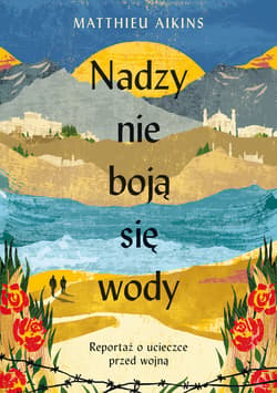 Nadzy nie boją się wody. Reportaż o ucieczce przed wojną - ebook