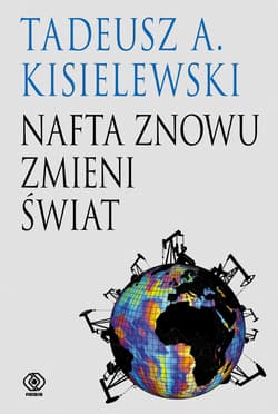 Nafta znowu zmieni świat - ebook - Tadeusz A. Kisielewski