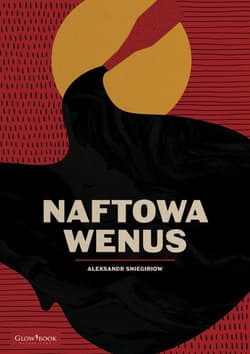 Naftowa Wenus - Aleksandr Sniegiriow