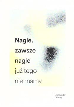 Nagle, zawsze nagle już tego nie mamy - Aleksander Wierny