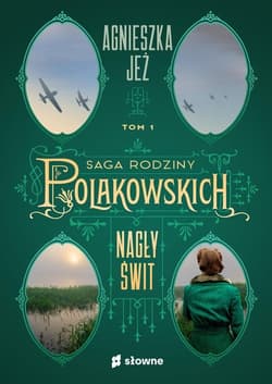 Nagły świt Saga rodziny Polakowskich Tom 1 - Agnieszka Jeż