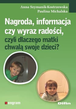 Nagroda, informacja czy wyraz radości, czyli dlaczego matki chwalą swoje dzieci? - Michalska Paulina