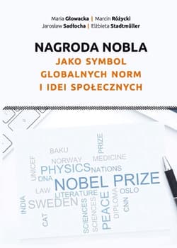 Nagroda Nobla jako symbol globalnych norm i idei społecznych - Głowacka Maria, Różycki Marcin, Stadtmüller Elżbieta