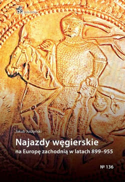Najazdy węgierskie na Europę zachodnią w latach 899-955 - Jakub Juszyński