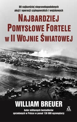 Najbardziej pomysłowe fortele w II wojnie światowe - William B. Breuer