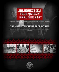 Najbardziej tajemniczy kraj świata. The Most Mysterious of Countries. Związek Sowiecki w fotografiach i tekstach Juliena H. Bryana 1930–1959  The Soviet Union in the Phot - Tomasz Stępowski